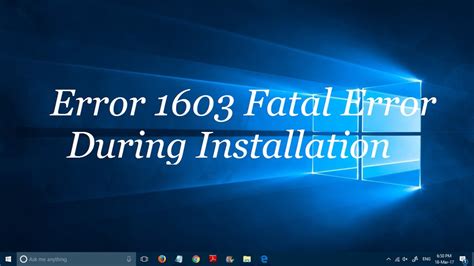 1603 fatal error during installation.